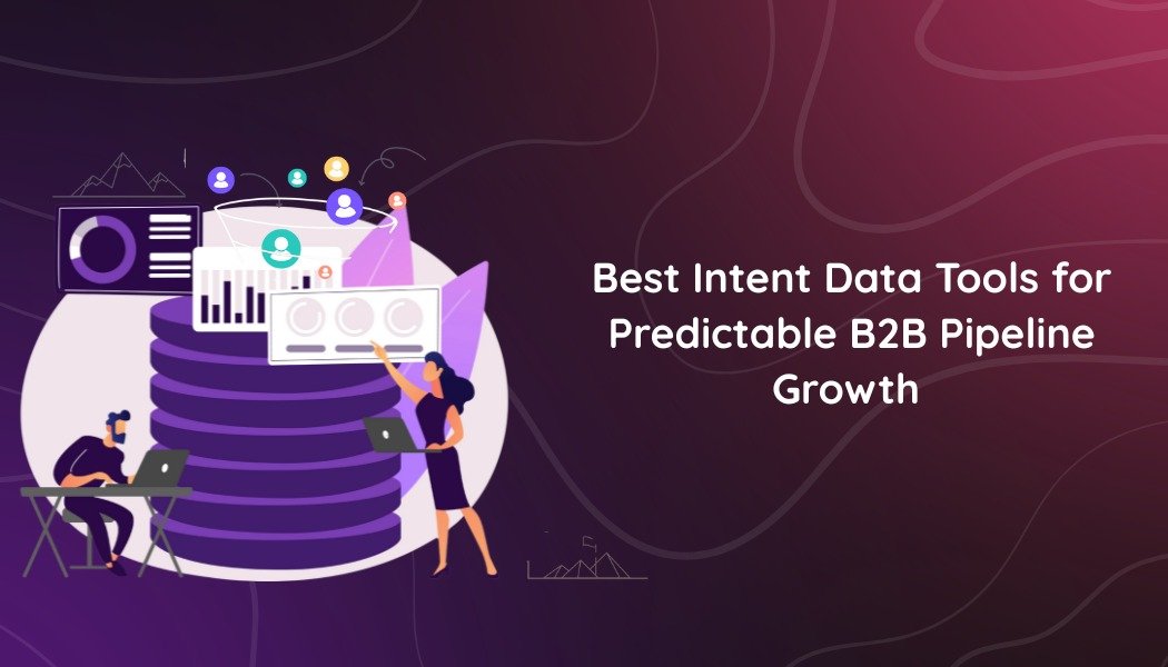 Best Intent Data Tools for Predictable B2B Pipeline Growth — Lead Generation Tools